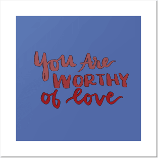 You Are Worthy of Love Posters and Art